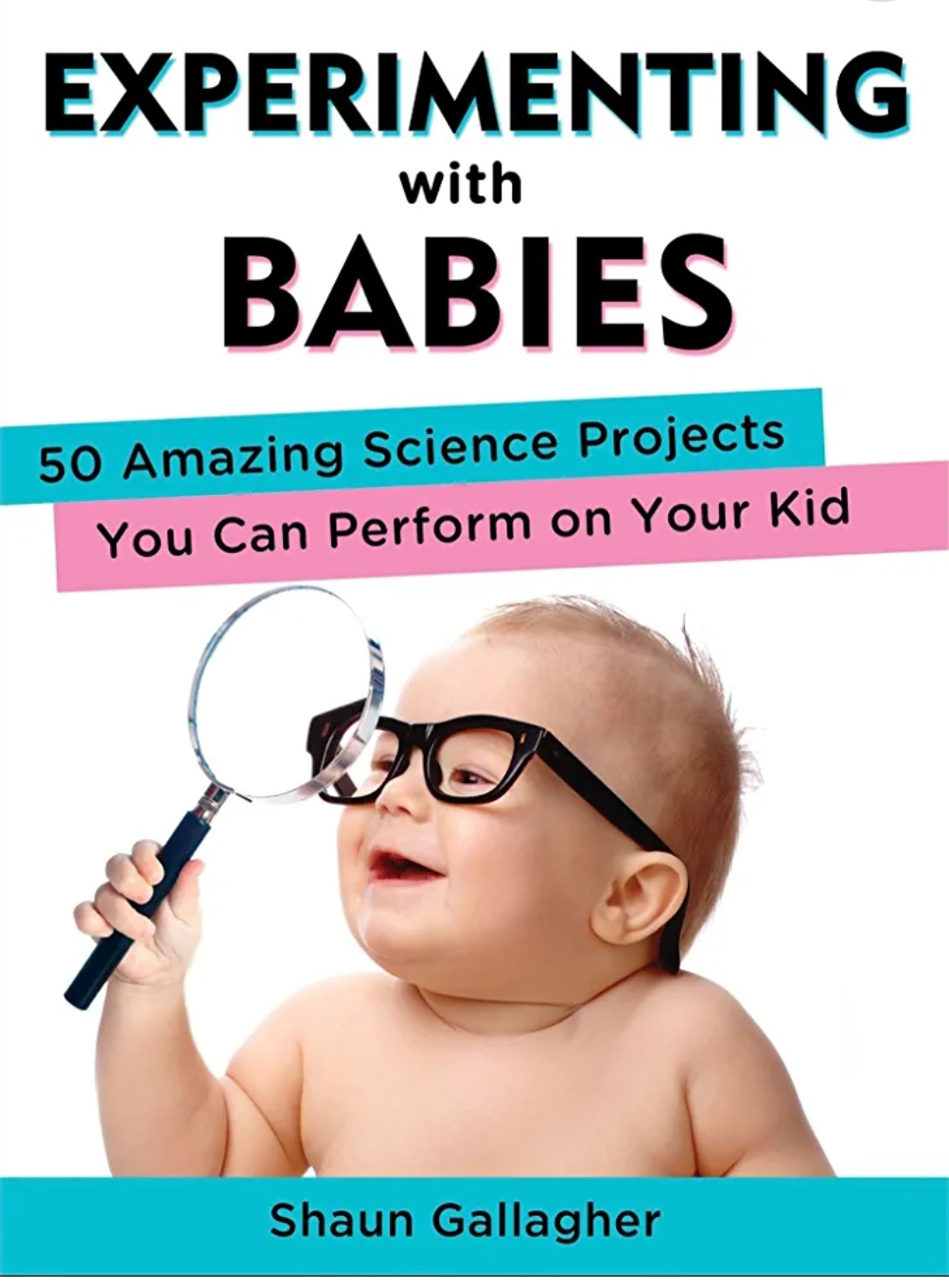 shaun gallagher experimenting with babies 50 amazing science projects you can perform on your kid christmas gift for a girl who is new mom
